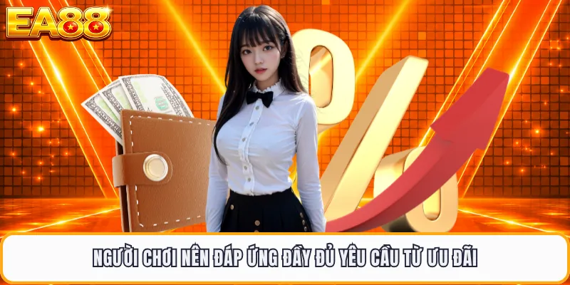 Người chơi nên đáp ứng đầy đủ yêu cầu từ ưu đãi 